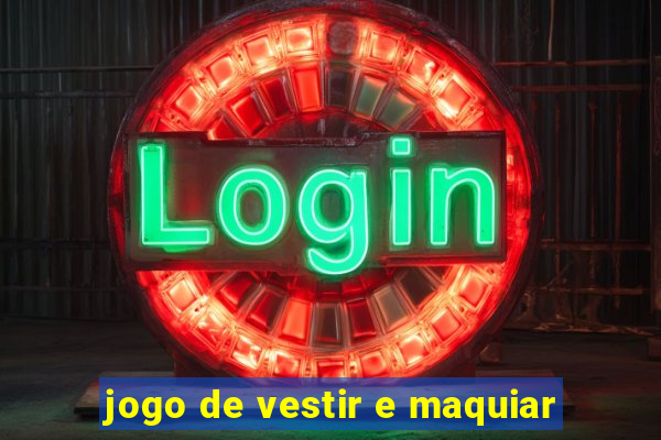 jogo de vestir e maquiar